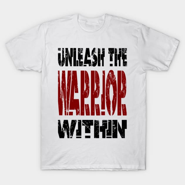 Unleash The Warrior Within T-Shirt by Vitalitee